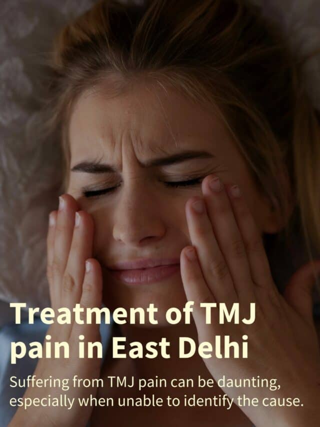 TMJ Pain Treatment in East Delhi India | Advanced Dental Clinic